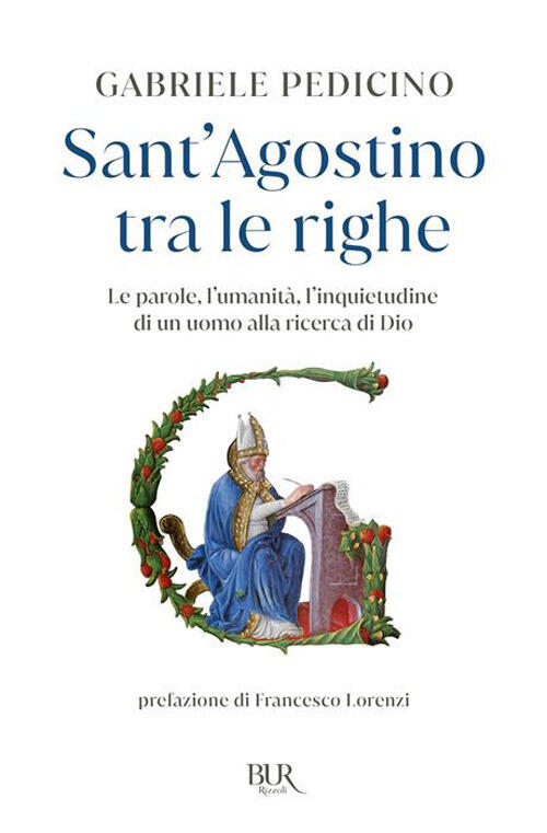 Sant'agostino Tra Le Righe. Le Parole, L'umanita, L'inquietudine Di Un Uomo Al