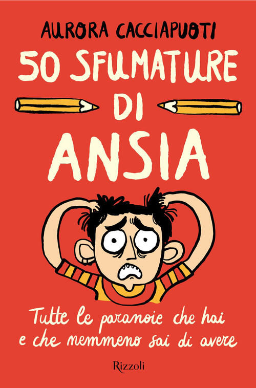 50 Sfumature Di Ansia. Tutte Le Paranoie Che Hai E Che Nemmeno Sai Di Avere Au