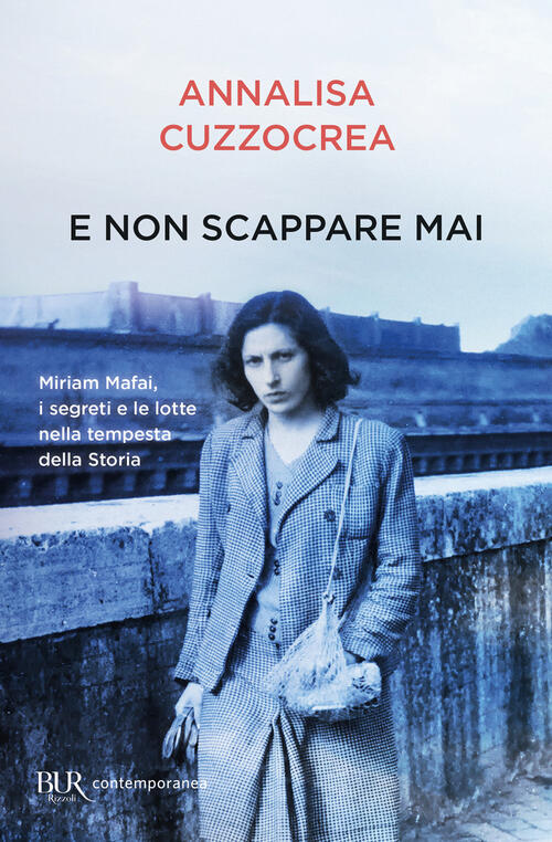 E Non Scappare Mai. Miriam Mafai, I Segreti E Le Lotte Nella Tempesta Della St