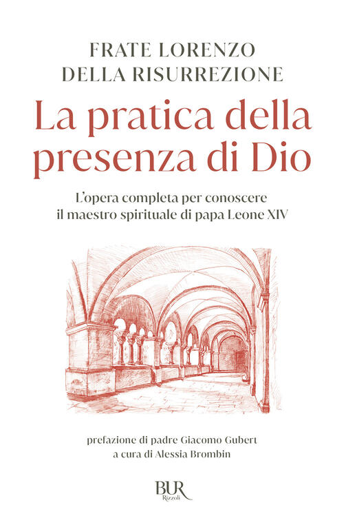 La Pratica Della Presenza Di Dio. L'opera Completa Per Conoscere Il Maestro Sp