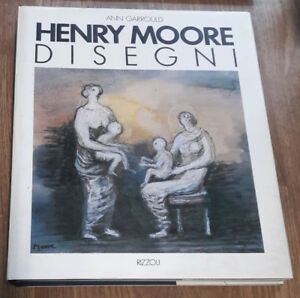 Henry Moore. Disegni Prima Edizione Garrould Ann Rizzoli 1988