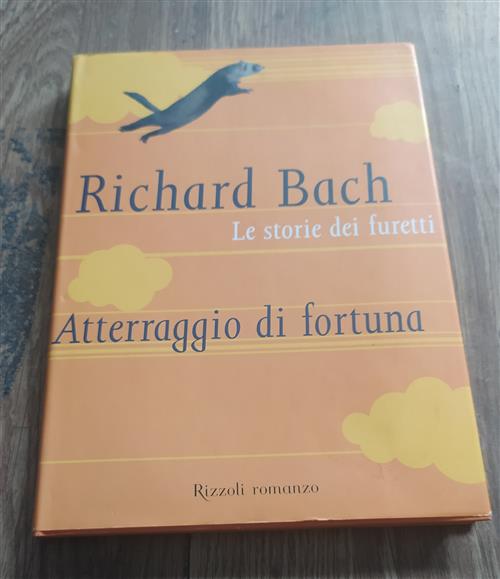 Le Storie Dei Furetti. Atterraggio Di Fortuna Richard Bach Rizzoli 2003