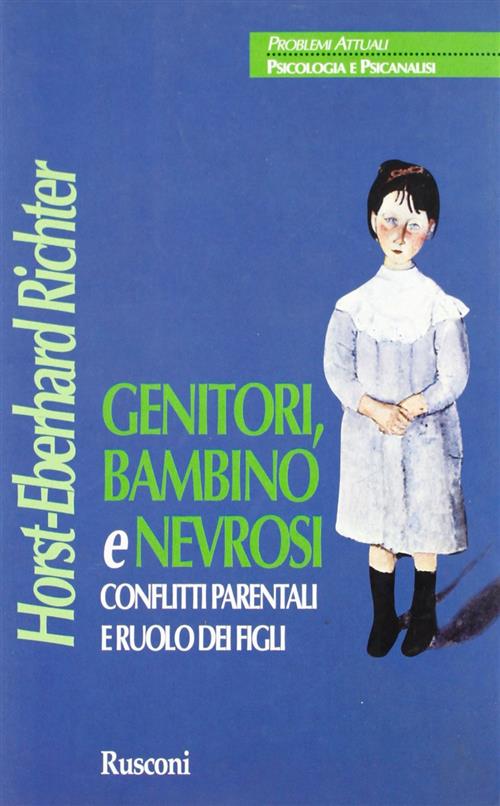 Genitori, Bambino E Nevrosi. Conflitti Parentali E Ruolo Dei Figli Horst-Eberh