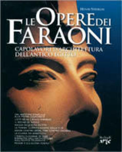 Le Opere Dei Faraoni. Capolavori D'architettura Dell'antico Egitto