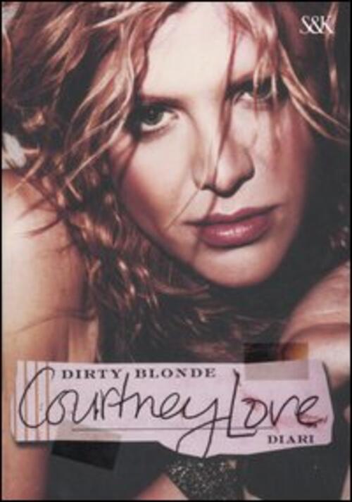 Dirty Blonde. Diari Courtney Love Sperling & Kupfer 2007