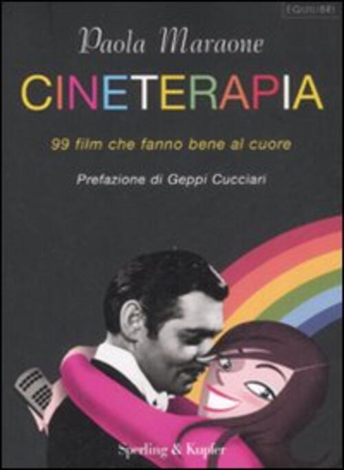 Cineterapia. 99 Film Che Fanno Bene Al Cuore Paola Maraone Sperling & Kupfer 2