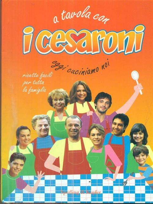 A Tavola Con I Cesaroni. Oggi Cuciniamo Noi Francesca Boselli Sperling & Kupfe