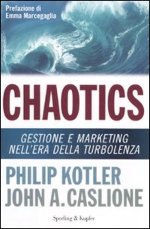 Chaotics. Gestione E Marketing Nell'era Della Turbolenza Philip Kotler Sperlin