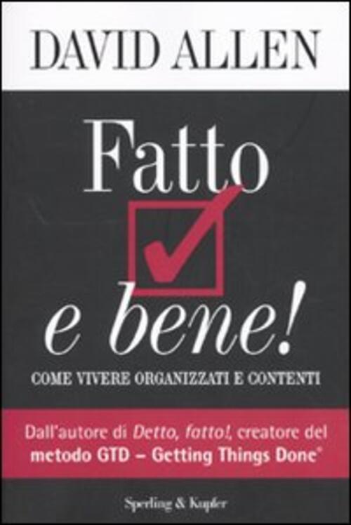 Fatto E Bene! Come Vivere Organizzati E Contenti David Allen Sperling & Kupfer