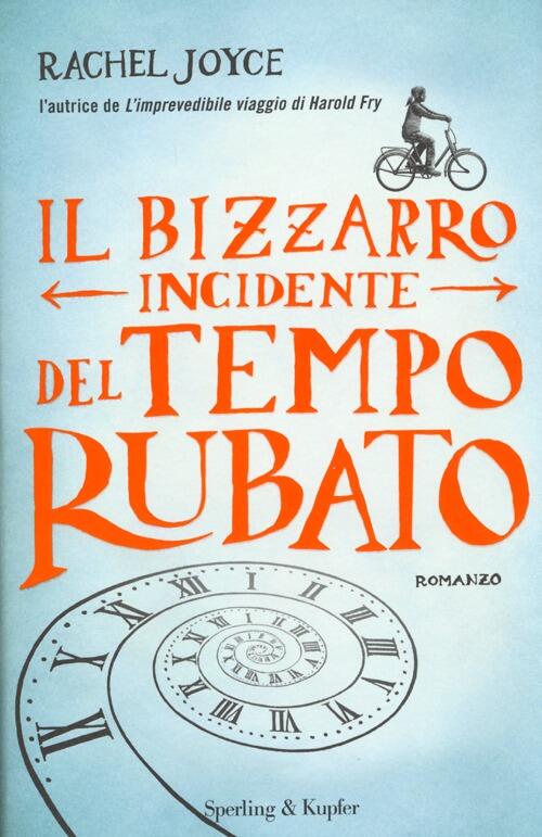 Il Bizzarro Incidente Del Tempo Rubato Rachel Joyce Sperling & Kupfer 2013