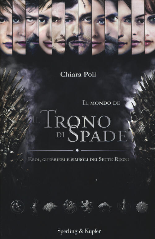 Il Mondo De Il Trono Di Spade. Eroi, Guerrieri E Simboli Dei Sette Regni