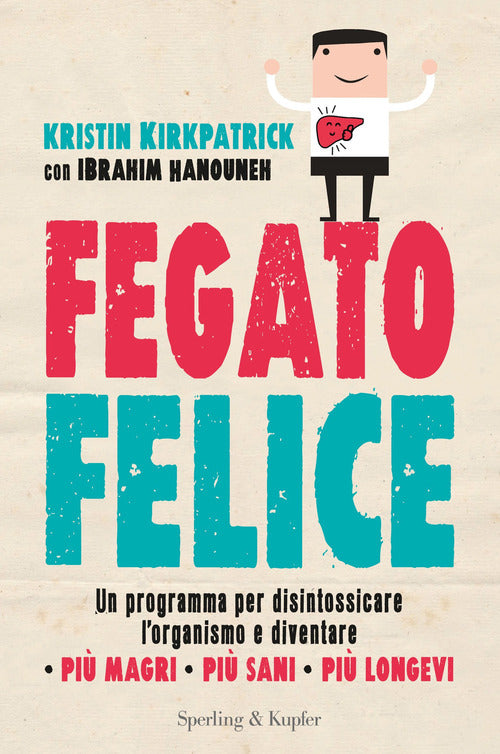 Fegato Felice. Un Programma Per Disintossicare L'organismo E Diventare Piu Magri, Piu Sani, Piu Long