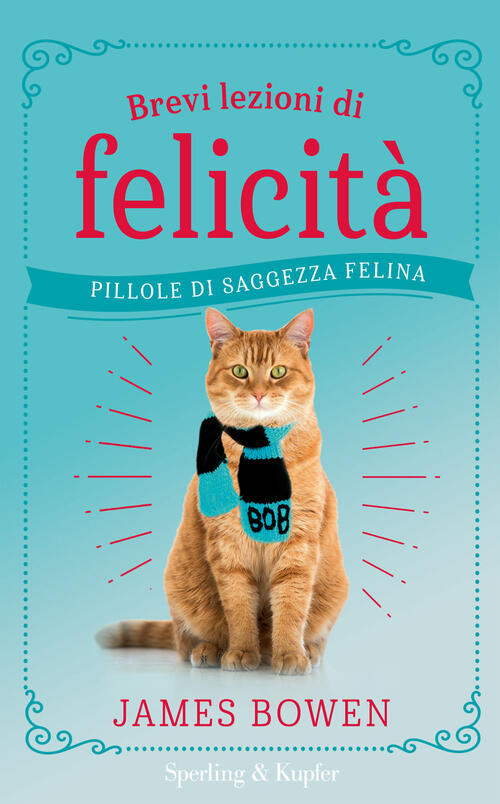 Brevi Lezioni Di Felicita. Pillole Di Saggezza Felina James Bowen Sperling & K