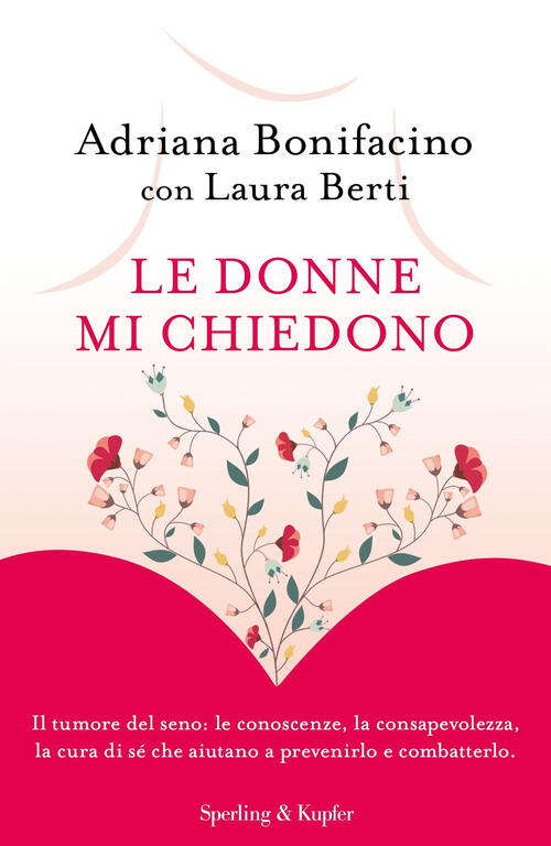 Le Donne Mi Chiedono. Il Tumore Del Seno: Le Conoscenze, La Consapevolezza, La