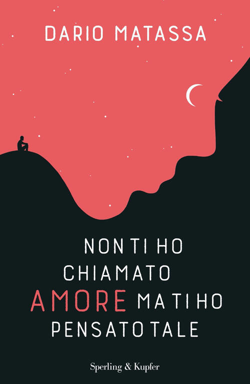 Non Ti Ho Chiamato Amore, Ma Ti Ho Pensato Tale Dario Matassa Sperling & Kupfe