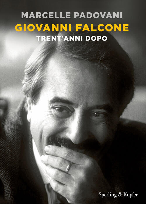 Giovanni Falcone. Trent'anni Dopo Marcelle Padovani Sperling & Kupfer 2022