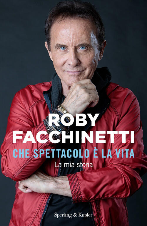 Che Spettacolo E La Vita. La Mia Storia Roby Facchinetti Sperling & Kupfer 202