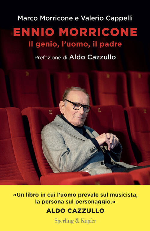 Ennio Morricone. Il Genio, L'uomo, Il Padre Marco Morricone Sperling & Kupfer