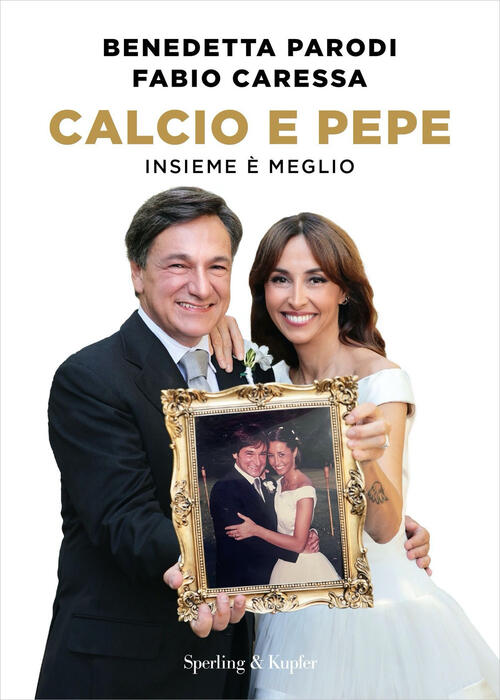 Calcio E Pepe. Insieme E Meglio Benedetta Parodi Sperling & Kupfer 2024