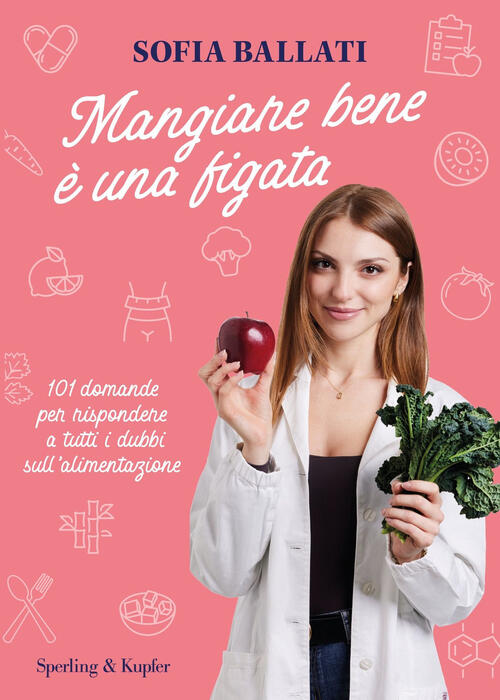 Mangiare Bene E Una Figata. 101 Domande Per Rispondere A Tutti I Dubbi Sull'al