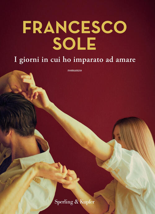 I Giorni In Cui Ho Imparato Ad Amare Francesco Sole Sperling & Kupfer 2025