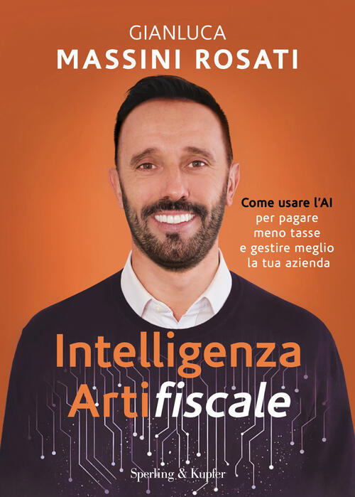 Intelligenza Artifiscale. Come Usare L'ai Per Pagare Meno Tasse E Gestire Al M