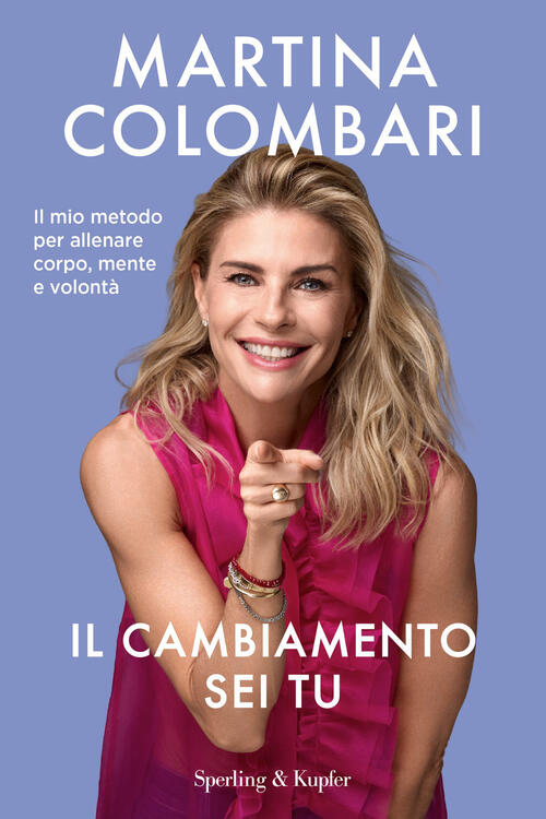 Il Cambiamento Sei Tu. Il Mio Metodo Per Allenare Corpo, Mente E Volonta Marti