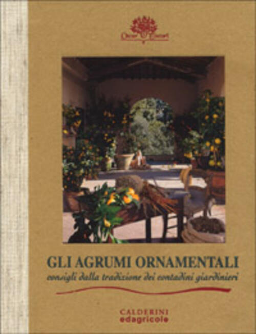 Gli Agrumi Ornamentali. Consigli Dalla Tradizione Dei Contadini Giardinieri Gi