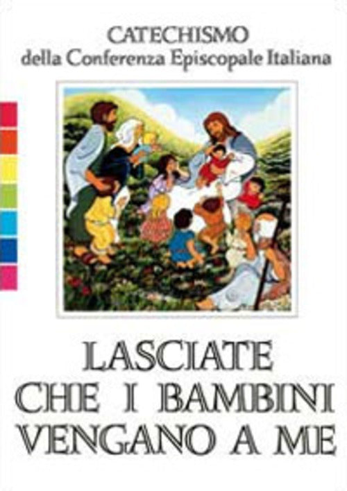 Lasciate Che I Bambini Vengano A Me. Catechismo Per L'iniziazione Cristiana Fi
