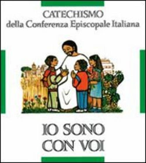 Io Sono Con Voi. Catechismo Per L'iniziazione Cristiana Dei Fanciulli (6-8 Ann