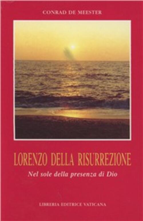 Lorenzo Della Risurrezione. Nel Sole Della Presenza Di Dio Conrad De Meester L