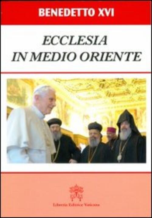 Ecclesia In Medio Oriente. Esortazione Apostolica Postsinodale Benedetto Xvi (
