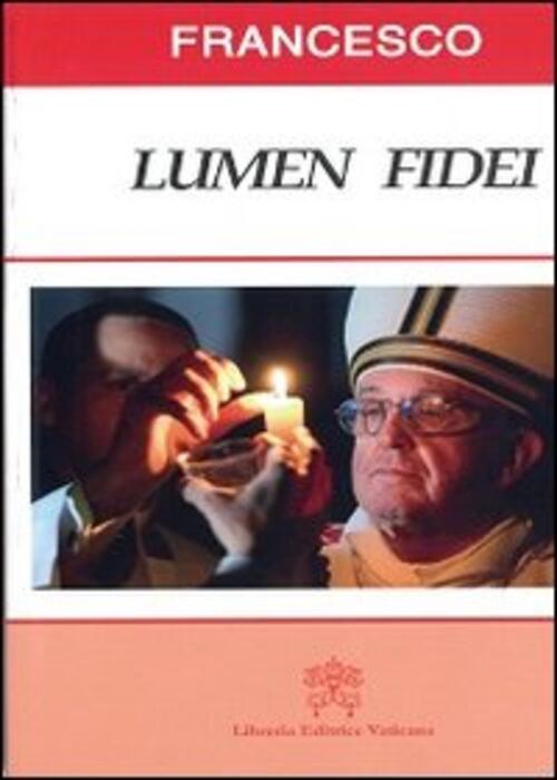 Lumen Fidei Francesco (Jorge Mario Bergoglio) Libreria Editrice Vaticana 2013