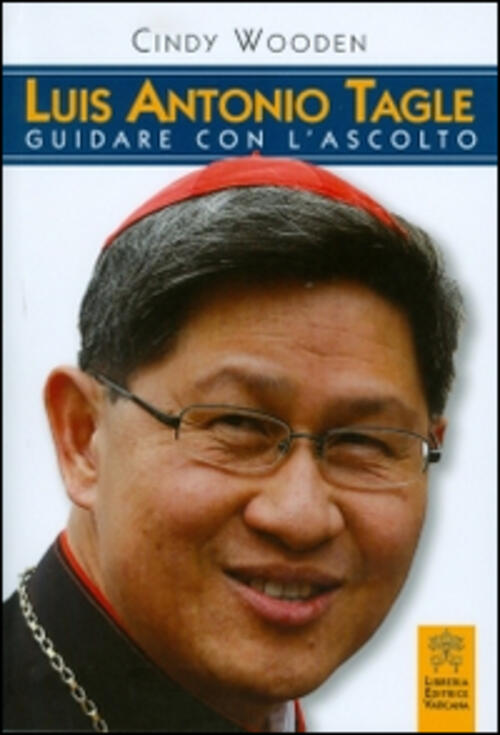 Luis Antonio Tagle. Guidare Con L'ascolto Cindy Wooden Libreria Editrice Vatic