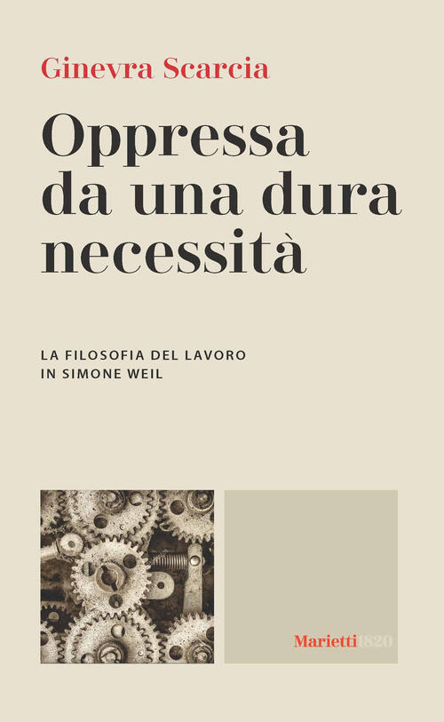 Oppressa Da Una Dura Necessita. La Filosofia Del Lavoro Di Simone Weil Ginevra