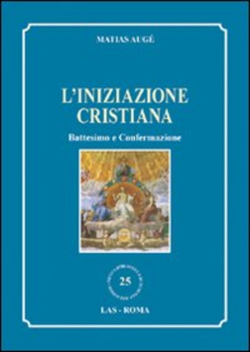 L' Iniziazione Cristiana. Battesimo E Confermazione Matias Auge Las 2010