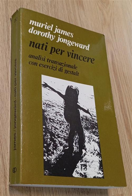Nati Per Vincere. Analisi Transazionale Con Esercizi Di Gestalt Muriel James,