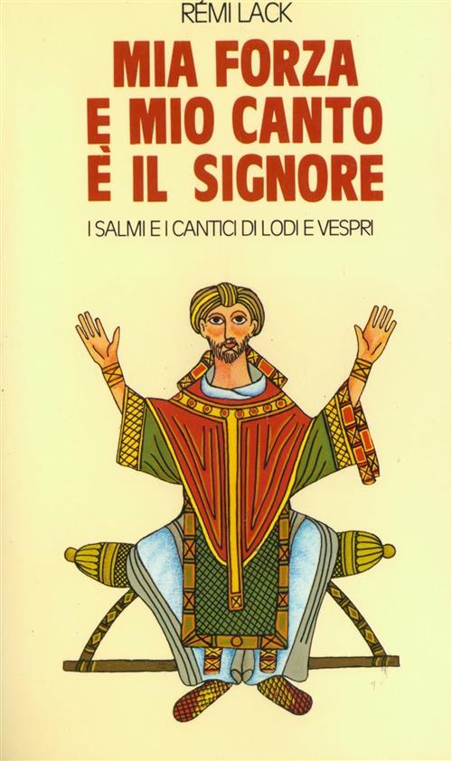 Mia Forza E Mio Canto E Il Signore. I Salmi E I Cantici Di Lodi E Vespri