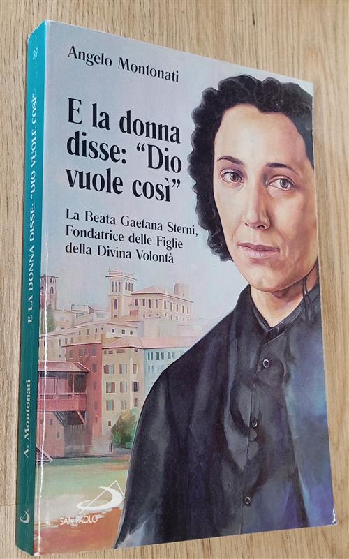 E La Donna Disse: Dio Vuole Cosi. La Beata Gaetana Sterni, Fondatrice Delle Fi