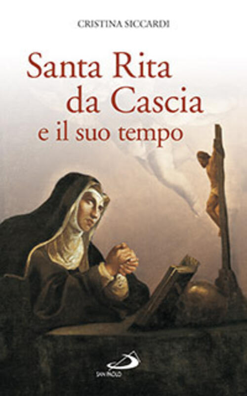 Santa Rita Da Cascia E Il Suo Tempo Cristina Siccardi San Paolo Edizioni 2004