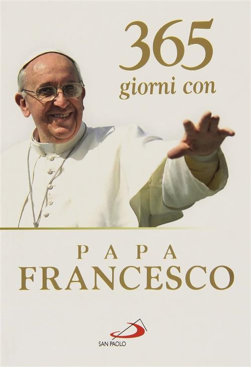 365 Giorni Con Papa Francesco Francesco (Jorge Mario Bergoglio) San Paolo Ediz