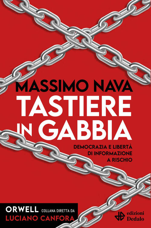 Tastiere In Gabbia. Democrazia E Liberta Di Informazione A Rischio Massimo Nav