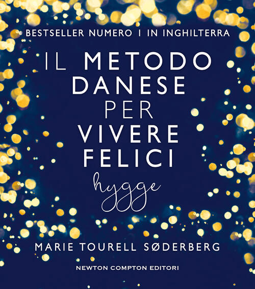Il Metodo Danese Per Vivere Felici. Hygge Marie Tourell Søderberg Newton Compt