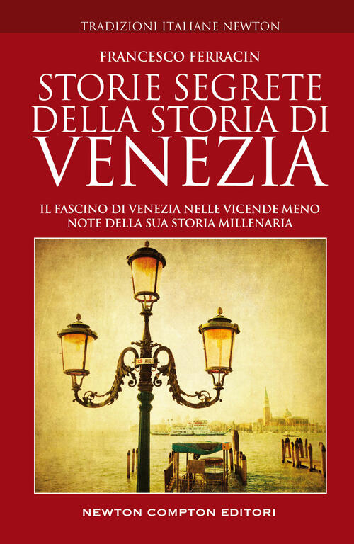 Storie Segrete Della Storia Di Venezia. Il Fascino Di Venezia Nelle Vicende Me