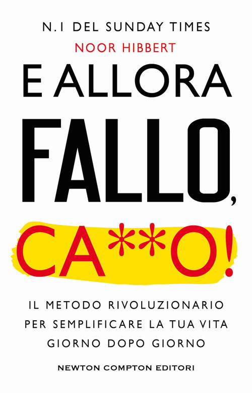 E Allora Fallo, C***O. Il Metodo Rivoluzionario Per Semplificare La Tua Vita G