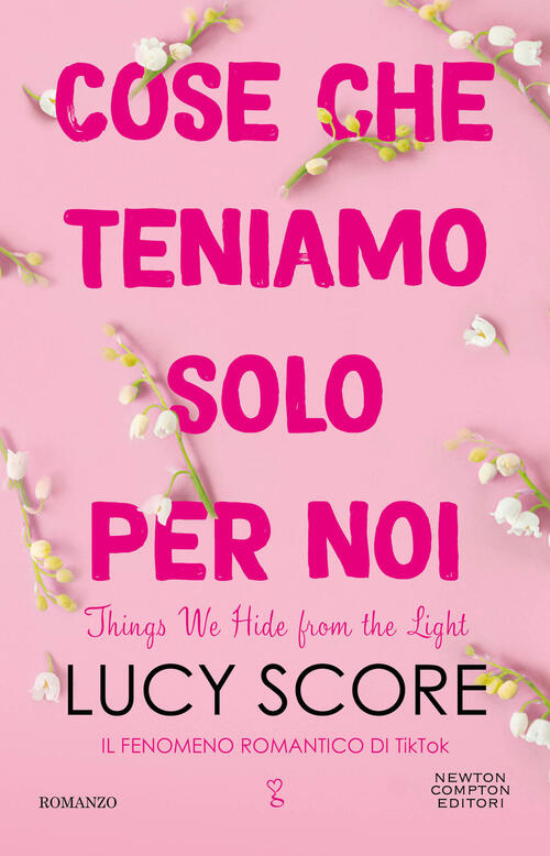 Cose Che Teniamo Solo Per Noi. Things We Hide From The Light Lucy Score Newton