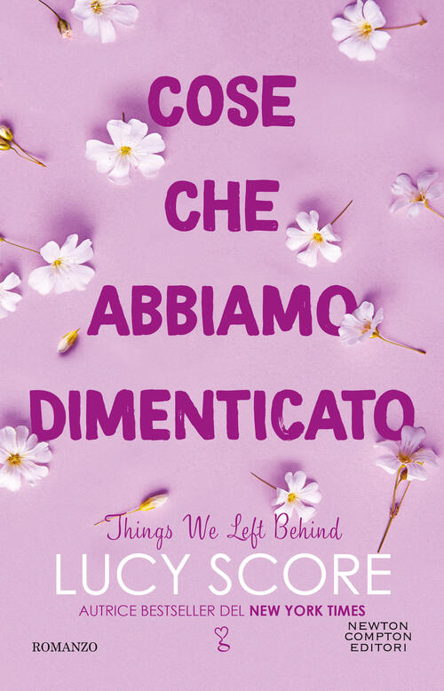 Cose Che Abbiamo Dimenticato. Things We Left Behind Lucy Score Newton Compton