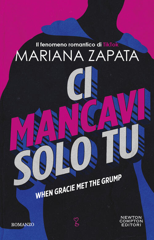 Ci Mancavi Solo Tu. When Gracie Met The Grump Mariana Zapata Newton Compton Ed