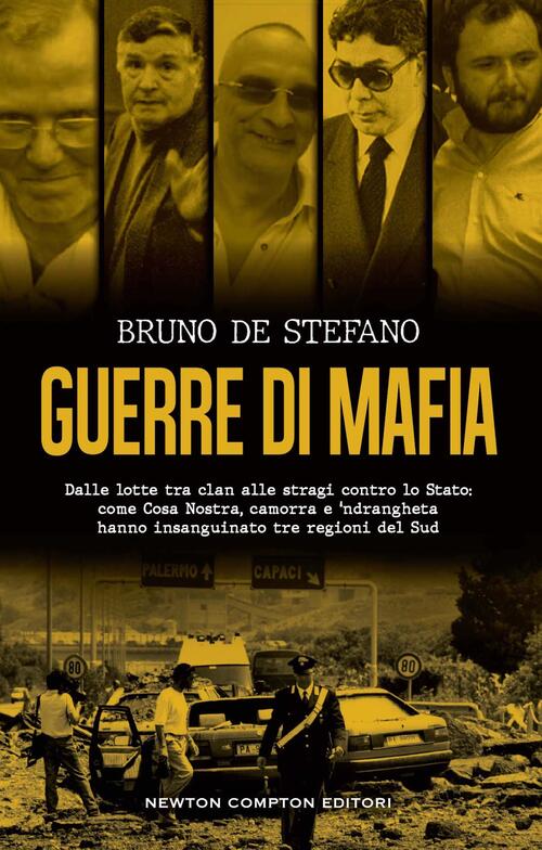 Guerre Di Mafia. Dalle Lotte Tra Clan Alle Stragi Contro Lo Stato: Come Cosa N