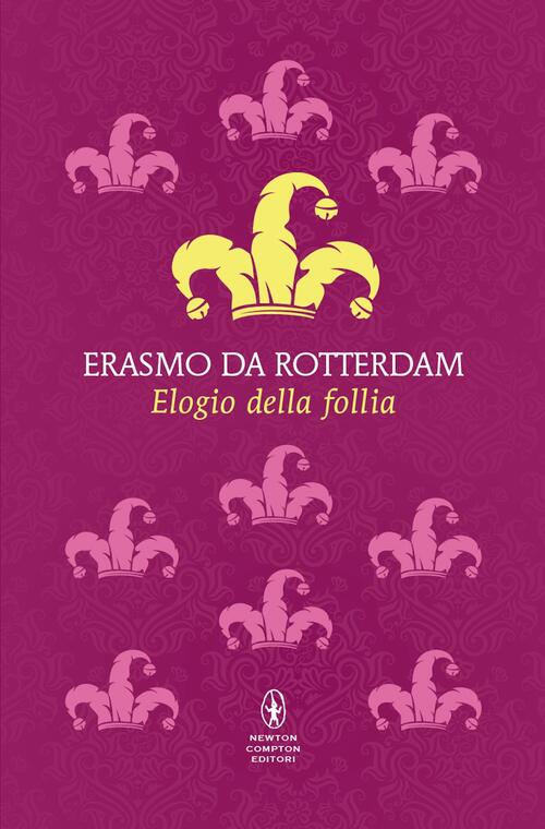 Elogio Della Follia. Testo Latino A Fronte Erasmo Da Rotterdam Newton Compton